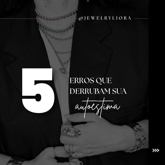 5 ERROS QUE DERRUBAM SUA AUTOESTIMA